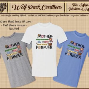 Beautiful Short Sleeve T-Shirt for Mothers who Plant Seeds That Bloom Forever