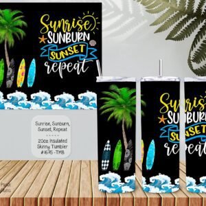 Beautiful Skinny Tumbler: Sunrise Sunburn Sunset Repeat