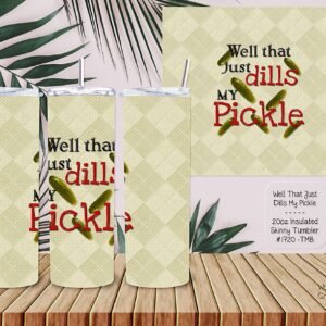 Beautiful Skinny Tumbler: That Just Dills My Pickle