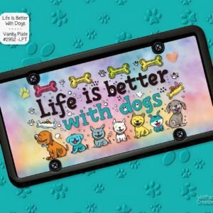 Life is Better with Dogs License Plate