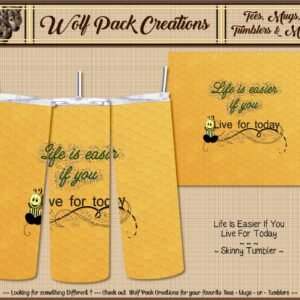 Beautiful Skinny Tumbler: Life is Easier if You Live for Today