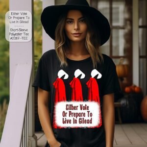Beautiful T-Shirt: Either Vote or Live in Gilead