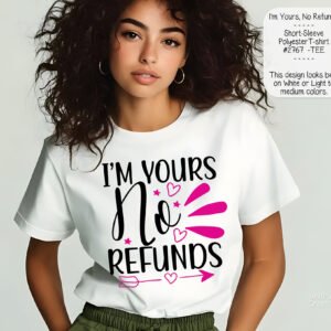 I'm Yours No Refunds" Valentine's Day T-Shirt - Short Sleeve, Polyester