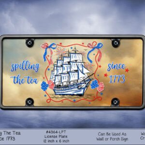 Patriotic illustrated license plate featuring a sailing ship, red-white-blue ribbons, fireworks, and the text 'Spilling the Tea Since 1773'.
