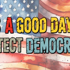 Patriotic graphic with American flag background and the slogan 'It's a good day to protect democracy' in bold letters.