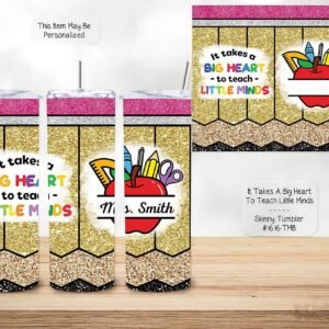 Personalizable Skinny Tumbler: It Takes a Big Heart to Teach Little Minds