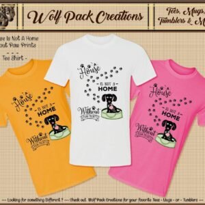 Adorable Shirt: A House is Not a Home without Paw Prints