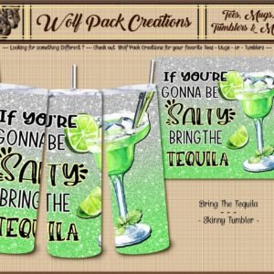 Beautiful Skinny Tumbler: If You're Going to be Salty, Bring the Tequila