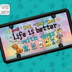 Life is Better with Dogs License Plate
