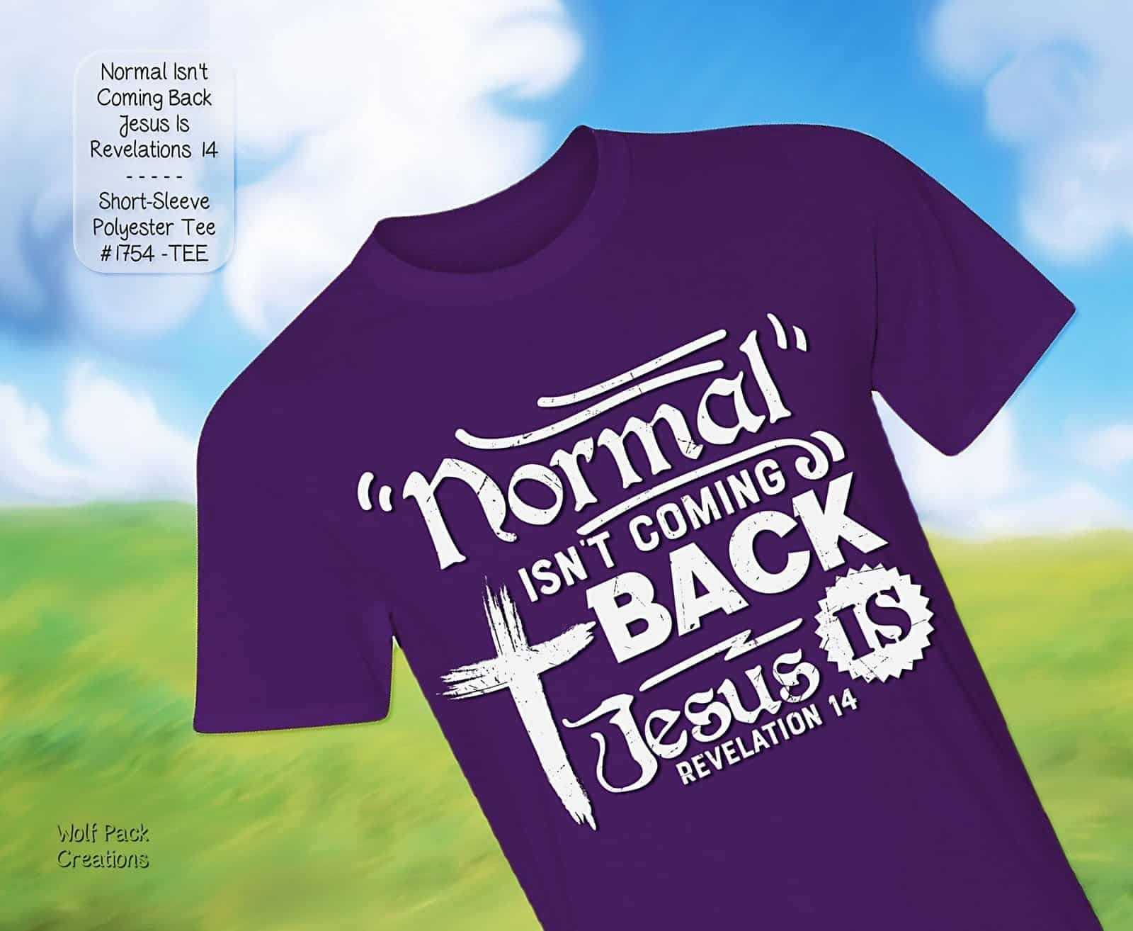 Uplifting Shirt: Normal is Not Coming Back Jesus Is