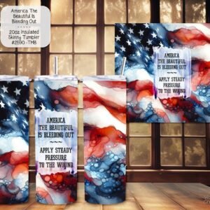 Beautiful Stainless Insulated Tumbler: America the Beautiful is Bleeding Out